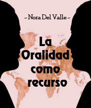 La oralidad como recurso - Nora del Valle